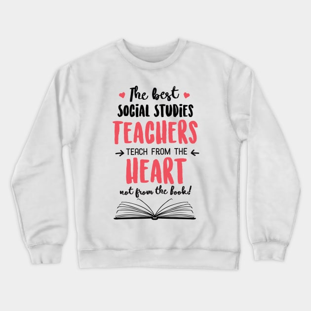 The best Social Studies Teachers teach from the Heart Quote Crewneck Sweatshirt by BetterManufaktur